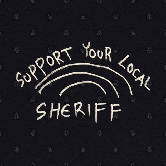 Support Your Local Sheriff by Saestu Mbathi